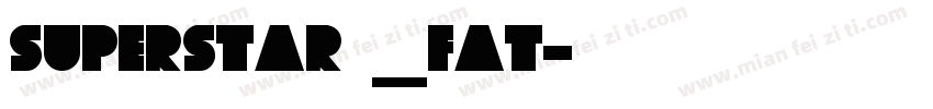 superstar _fat字体转换